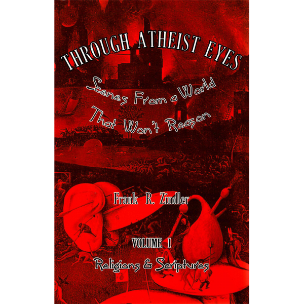 Through Atheist Eyes (Vol. 1: Religions & Scriptures)