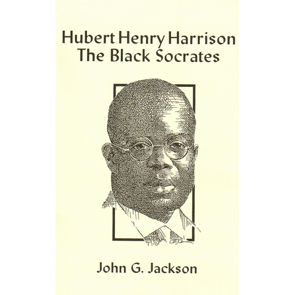 Hubert Henry Harrison: The Black Socrates